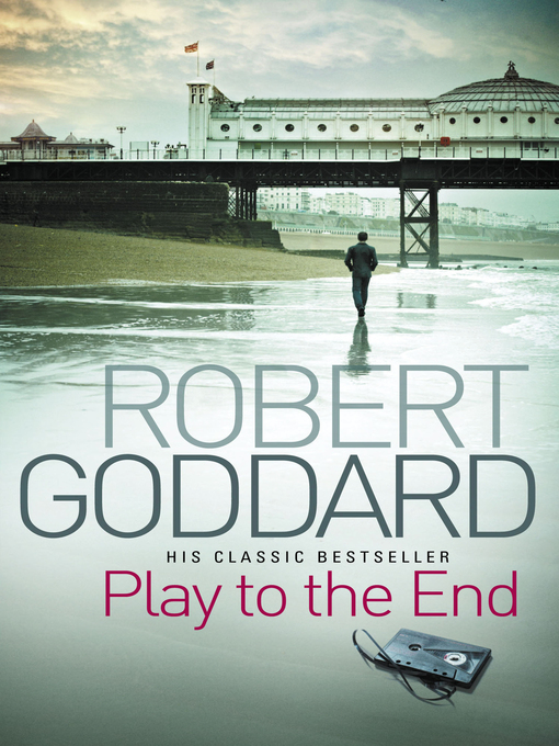 Title details for Play to the End by Robert Goddard - Available